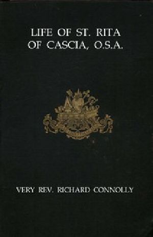 [Gutenberg 52481] • Life of St. Rita of Cascia, O.S.A. / from the Italian